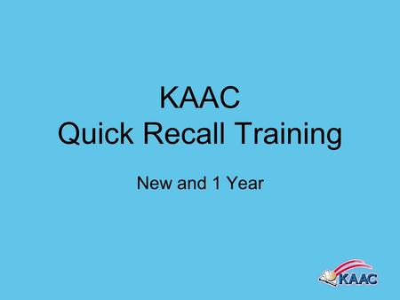 KAAC Quick Recall Training New and 1 Year. Thank you for your willingness to serve! What sets KAAC events apart from most other academic events is the.