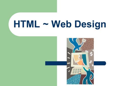 HTML ~ Web Design.