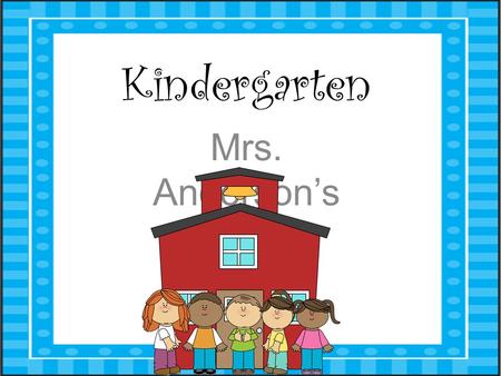 Kindergarten Mrs. Anderson’s Class. Tonight… Sign in—Make sure I know how your child is getting home the first day. Label pencil box with name Complete.