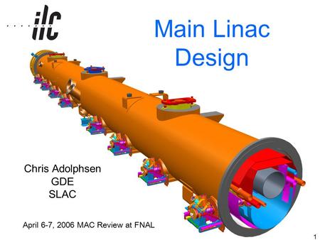 1 Main Linac Design Chris Adolphsen GDE SLAC April 6-7, 2006 MAC Review at FNAL.