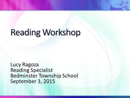 Lucy Ragoza Reading Specialist Bedminster Township School September 3, 2015.