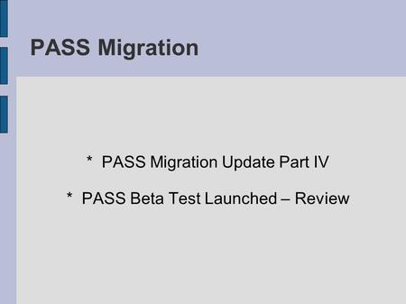 PASS Migration * PASS Migration Update Part IV * PASS Beta Test Launched – Review.