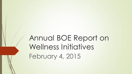 Annual BOE Report on Wellness Initiatives February 4, 2015.