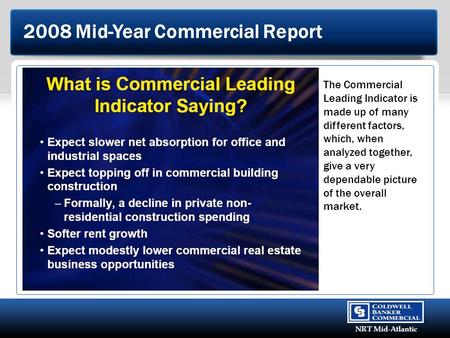 © 2008 Coldwell Banker Real Estate Corporation. All Rights Reserved. NRT Mid-Atlantic 2008 Mid-Year Commercial Report The Commercial Leading Indicator.
