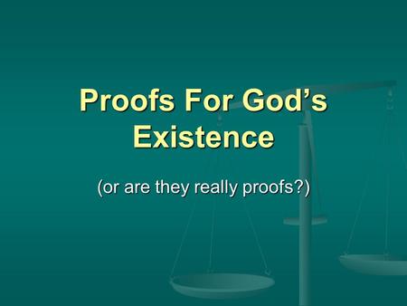 Proofs For God’s Existence (or are they really proofs?)