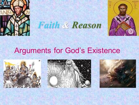 Faith & Reason Arguments for God’s Existence. The Two Ways of ‘Knowing’ God  Pure Reason: Many philosophers have created proofs using logic to prove.