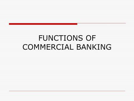 FUNCTIONS OF COMMERCIAL BANKING