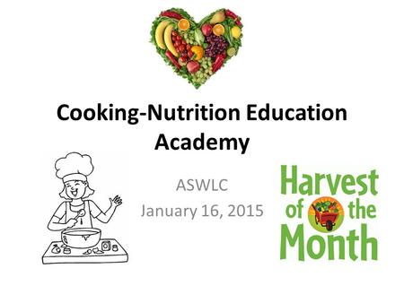 Cooking-Nutrition Education Academy ASWLC January 16, 2015.
