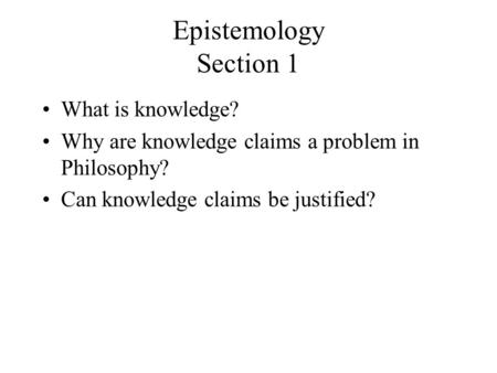 Epistemology Section 1 What is knowledge?