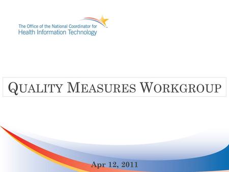 Q UALITY M EASURES W ORKGROUP Apr 12, 2011. Stage 1 CQMs Core Measures Alternate Core Menu Set Stage 1 Clinical Quality Measures.