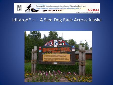 Iditarod® --- A Sled Dog Race Across Alaska www.iditarod.com The Official website for the race provides you with all the information you need to learn.