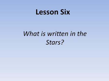 Lesson Six What is written in the Stars?. Twelve zodiac signs Aquarius Pisces Aries Taurus Gemini Cancer.