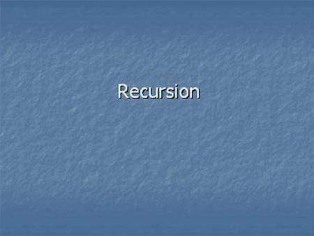 RecursionRecursion Recursion You should be able to identify the base case(s) and the general case in a recursive definition To be able to write a recursive.