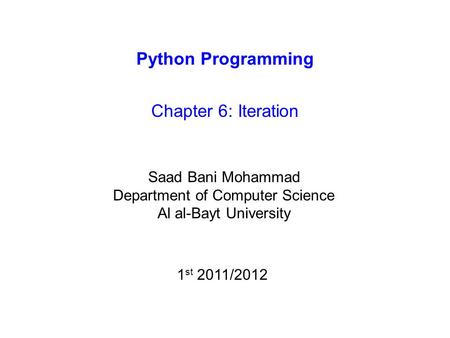 Python Programming Chapter 6: Iteration Saad Bani Mohammad Department of Computer Science Al al-Bayt University 1 st 2011/2012.