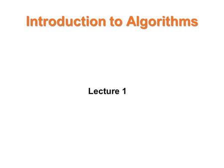 Introduction to Algorithms Lecture 1. Introduction The methods of algorithm design form one of the core practical technologies of computer science. The.