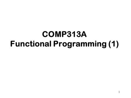 1 COMP313A Functional Programming (1). 2 Main Differences with Imperative Languages Say more about what is computed as opposed to how Pure functional.
