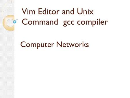 Vim Editor and Unix Command gcc compiler Computer Networks.