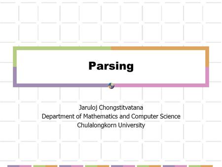 Parsing Jaruloj Chongstitvatana Department of Mathematics and Computer Science Chulalongkorn University.