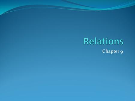 Chapter 9. Chapter Summary Relations and Their Properties n-ary Relations and Their Applications (not currently included in overheads) Representing Relations.