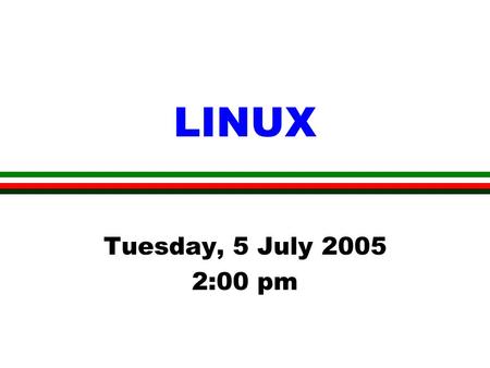 LINUX Tuesday, 5 July 2005 2:00 pm. Remote Login l Use Secure Shell (ssh) l Machine name/IP address E.g. ssh hydra.sma.nus.edu.sg Or ssh 137.132.146.143.