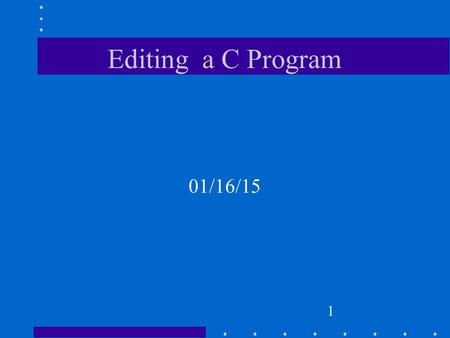 1 Editing a C Program 01/16/15. 2 Objective Use Linux to edit, compile and execute a C program.