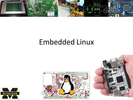 Embedded Linux. Linux? A POSIX-compliant and widely deployed desktop/server operating system licensed under the GPL – POSIX Unix-like environment (shell,