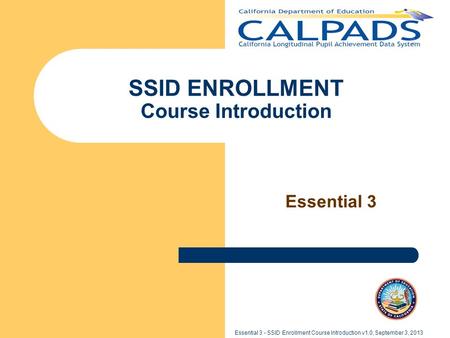 Essential 3 - SSID Enrollment Course Introduction v1.0, September 3, 2013 SSID ENROLLMENT Course Introduction Essential 3.