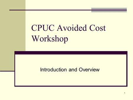 1 CPUC Avoided Cost Workshop Introduction and Overview.