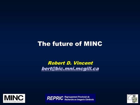The future of MINC Robert D. Vincent
