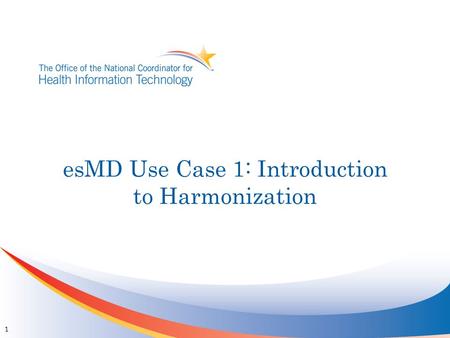 EsMD Use Case 1: Introduction to Harmonization 1.