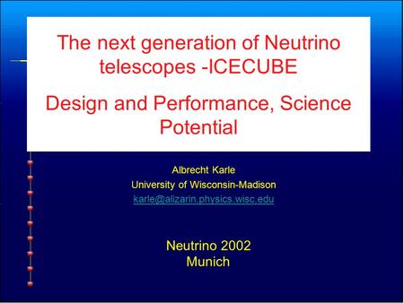 The next generation of Neutrino telescopes -ICECUBE Design and Performance, Science Potential Albrecht Karle University of Wisconsin-Madison