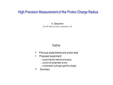 High Precision Measurement of the Proton Charge Radius A. Gasparian NC A&T State University, Greensboro, NC Outline  Previous experiments and proton size.
