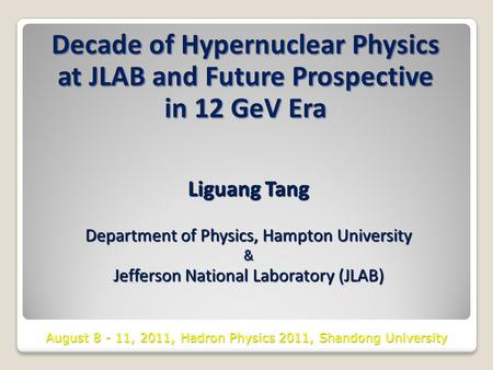 Decade of Hypernuclear Physics at JLAB and Future Prospective in 12 GeV Era Liguang Tang Department of Physics, Hampton University & Jefferson National.