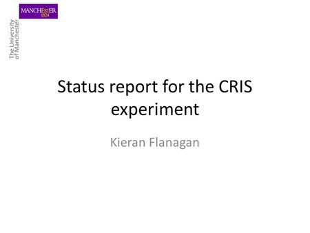 Status report for the CRIS experiment Kieran Flanagan.