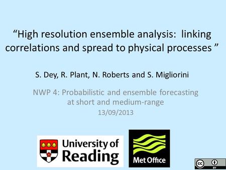 “High resolution ensemble analysis: linking correlations and spread to physical processes ” S. Dey, R. Plant, N. Roberts and S. Migliorini NWP 4: Probabilistic.