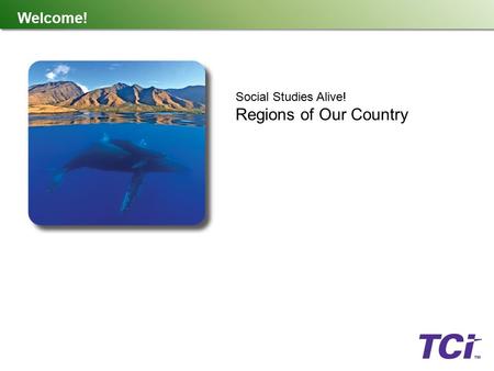 Welcome! Social Studies Alive! Regions of Our Country.