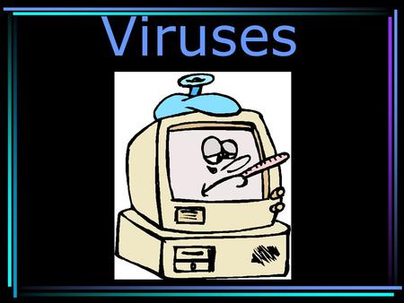 Viruses. A virus is a computer program that operates by piggybacking on other programs. Any time the other program is run, the virus is activated and.