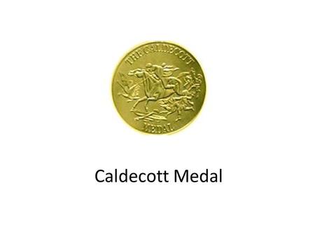Caldecott Medal. History 1938 – established for children’s picture books in the United States. Named after Randolph Caldecott who was an influential children’s.