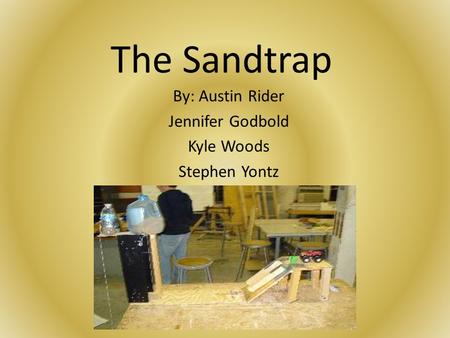 The Sandtrap By: Austin Rider Jennifer Godbold Kyle Woods Stephen Yontz.