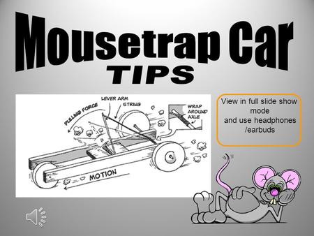 Mousetrap Car TIPS View in full slide show mode and use headphones