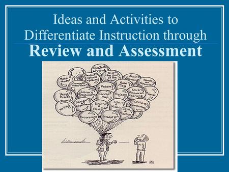 Ideas and Activities to Differentiate Instruction through Review and Assessment.