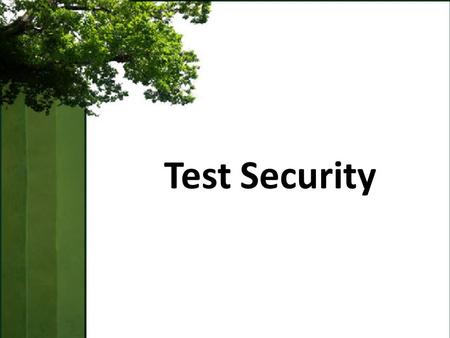 Test Security. Objectives Understand principles of secure test administration Understand how to maintain security of printed test materials Learn how.