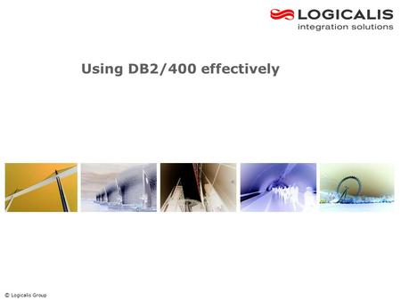 © Logicalis Group Using DB2/400 effectively. Data integrity facilities Traditional iSeries database usage Applications are responsible for data integrity.