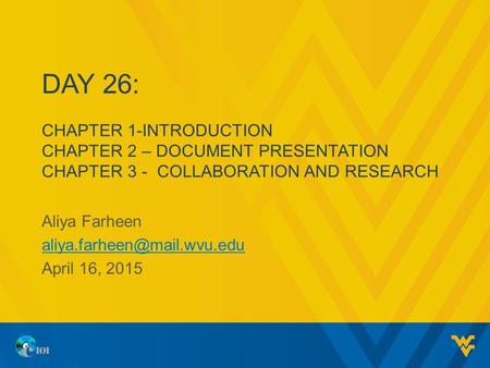 DAY 26: CHAPTER 1-INTRODUCTION CHAPTER 2 – DOCUMENT PRESENTATION CHAPTER 3 - COLLABORATION AND RESEARCH Aliya Farheen April.