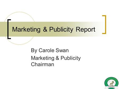 Marketing & Publicity Report By Carole Swan Marketing & Publicity Chairman.