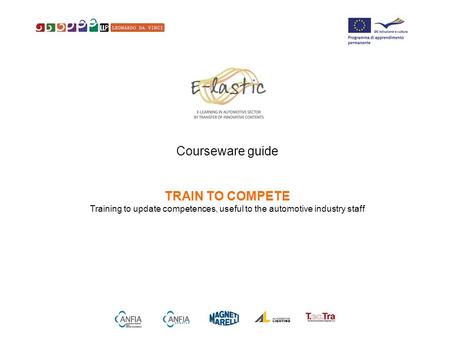 1 Courseware guide TRAIN TO COMPETE Training to update competences, useful to the automotive industry staff.