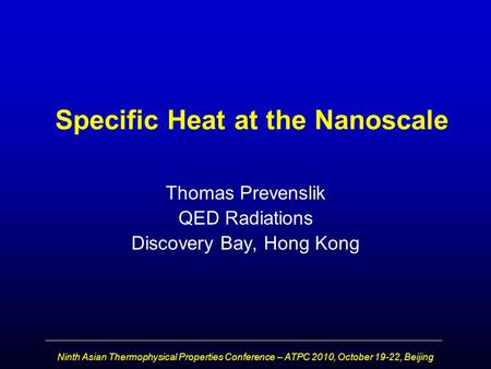 Ninth Asian Thermophysical Properties Conference – ATPC 2010, October 19-22, Beijing Specific Heat at the Nanoscale Thomas Prevenslik QED Radiations Discovery.