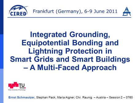 Integrated Grounding, Equipotential Bonding and Lightning Protection in Smart Grids and Smart Buildings – A Multi-Faced Approach Ladies and gentlemen,