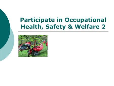 Participate in Occupational Health, Safety & Welfare 2.