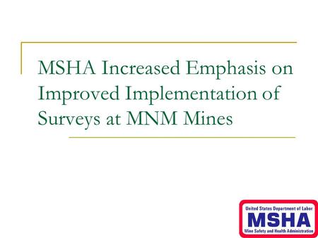 MSHA Increased Emphasis on Improved Implementation of Surveys at MNM Mines.